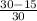 \frac{30-15}{30}