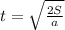 t=\sqrt{\frac{2S}{a} 