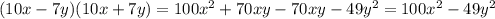 (10x -7y)(10x+7y)=100x^{2}+70xy-70xy-49y^{2}=100x^{2}-49y^{2}