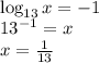 \\\log_{13}x=-1\\ 13^{-1}=x\\ x=\frac{1}{13} 