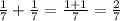 \frac{1}{7}+\frac{1}{7}=\frac{1+1}{7}=\frac{2}{7}