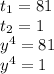 t_1=81\\ t_2=1\\y^4=81 \\ y^4=1 