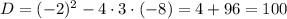 D=(-2)^{2}-4\cdot3\cdot(-8)=4+96=100