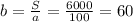 b=\frac{S}{a}=\frac{6000}{100}=60