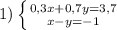 1)\left\{{0,3x+0,7y=3,7}\atop {x-y=-1}}\right.