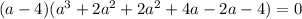 (a-4)(a^3+2a^2+2a^2+4a-2a-4)=0