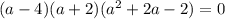 (a-4)(a+2)(a^2+2a-2)=0