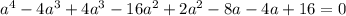 a^4-4a^3+4a^3-16a^2+2a^2-8a-4a+16=0