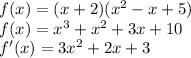 f(x)=(x+2)(x^2-x+5)\\f(x)=x^3+x^2+3x+10\\f'(x)=3x^2+2x+3