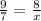 \frac{9}{7}=\frac{8}{x}