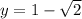 y=1-\sqrt{2}