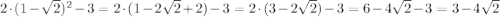 2\cdot(1-\sqrt{2})^{2}-3=2\cdot(1-2\sqrt{2}+2)-3=2\cdot(3-2\sqrt{2})-3=6-4\sqrt{2}-3=3-4\sqrt{2}