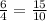 \frac{6}{4}=\frac{15}{10} 