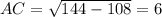 AC=\sqrt{144-108}=6