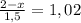 \frac{2-x}{1,5}=1,02