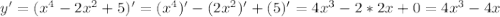 y'=(x^4-2x^2+5)'=(x^4)'-(2x^2)'+(5)'=4x^3- 2*2x+0=4x^3-4x