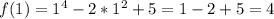 f(1)=1^{4}-2*1^{2}+5=1-2+5=4