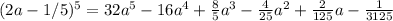 (2a-1/5)^5=32a^5-16a^4+\frac{8}{5}a^3-\frac{4}{25}a^2+\frac{2}{125}a-\frac{1}{3125}