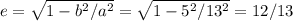 e = \sqrt{1-b^2/a^2} = \sqrt{1-5^2/13^2} = 12/13