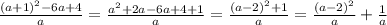 \frac{(a+1)^2-6a+4}{a}=\frac{a^2+2a-6a+4+1}{a}=\frac{(a-2)^2+1}{a}=\frac{(a-2)^2}{a}+\frac{1}{a}