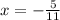 x=-\frac{5}{11}