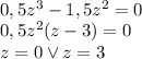 \\0,5z^3-1,5z^2=0 \\ 0,5z^2(z-3)=0\\ z=0 \vee z=3 