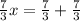 \frac{7}{3}x=\frac{7}{3}+\frac{7}{3}