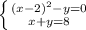 \left \{ {{(x-2)^2-y=0} \atop {x+y=8}} \right.