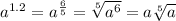 a^{1.2} = a^{\frac{6}{5}} = \sqrt[5]{a^6}=a \sqrt[5]{a}