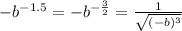 -b^{-1.5} = -b^{-\frac{3}{2}} = \frac{1}{\sqrt{(-b)^3}}