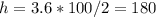 h=3.6*100/2=180