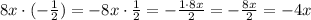 8x\cdot(-\frac{1}{2})=-8x\cdot\frac{1}{2}=-\frac{1\cdot8x}{2}=-\frac{8x}{2}=-4x