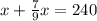 x+\frac{7}{9}x=240