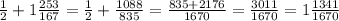 \frac{1}{2}+1\frac{253}{167}=\frac{1}{2}+\frac{1088}{835}=\frac{835+2176}{1670}=\frac{3011}{1670}=1\frac{1341}{1670}