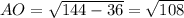 AO=\sqrt{144-36}=\sqrt{108}