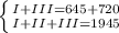 \left \{{{I + III =645+720} \atop {I + II + III=1945}} \right