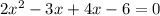 2x^2-3x+4x-6=0 