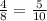 \frac{4}{8}=\frac{5}{10}