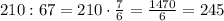 210:{6}{7}=210\cdot\frac{7}{6}=\frac{1470}{6}=245