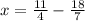 x=\frac{11}{4}-\frac{18}{7}