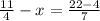 \frac{11}{4}-x=\frac{22-4}{7}