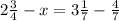 2\frac{3}{4}-x=3\frac{1}{7}-\frac{4}{7}