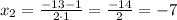 x_{2}=\frac{-13-1}{2\cdot1}=\frac{-14}{2}=-7