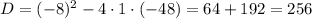 D=(-8)^{2}-4\cdot1\cdot(-48)=64+192=256