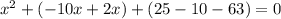 x^{2}+(-10x+2x)+(25-10-63)=0