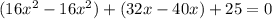 (16x^{2}-16x^{2})+(32x-40x)+25=0