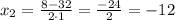 x_{2}=\frac{8-32}{2\cdot1}=\frac{-24}{2}=-12