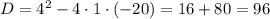 D=4^{2}-4\cdot1\cdot(-20)=16+80=96