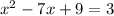 x^{2}-7x+9=3 