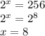 2^x=256 \\ 2^x=2^8 \\ x=8